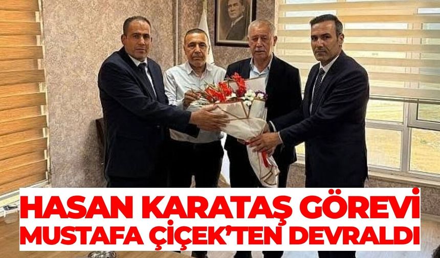 Hasan Karataş Görevi Mustafa Çiçek’ten Devraldı