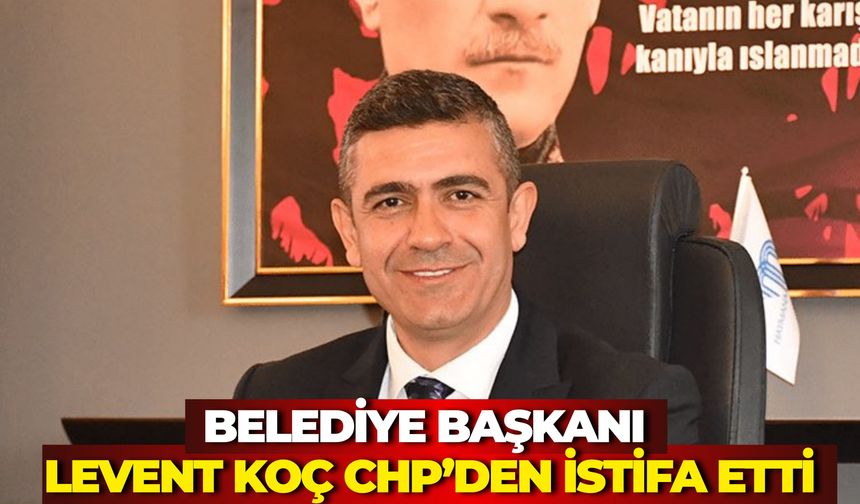 Haymana Belediye Başkanı Levent Koç CHP’den İstifa Etti