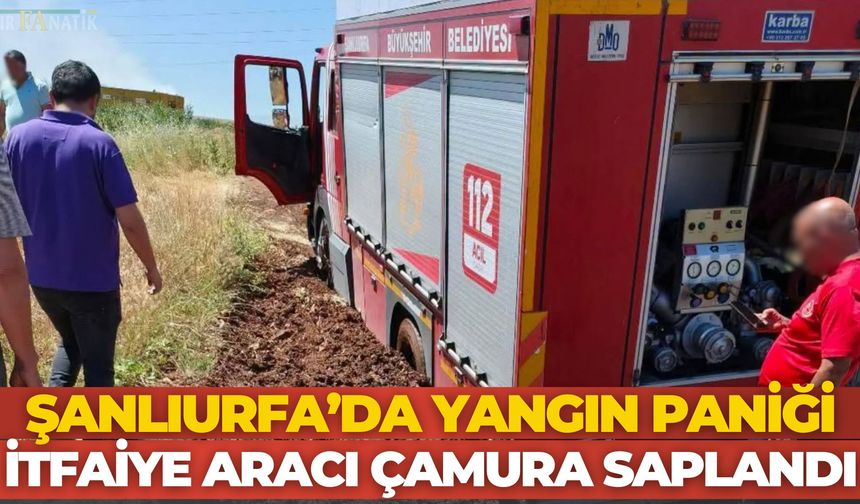 Şanlıurfa Hilvan’da Yangın Paniği: İtfaiye Aracı Çamura Saplandı