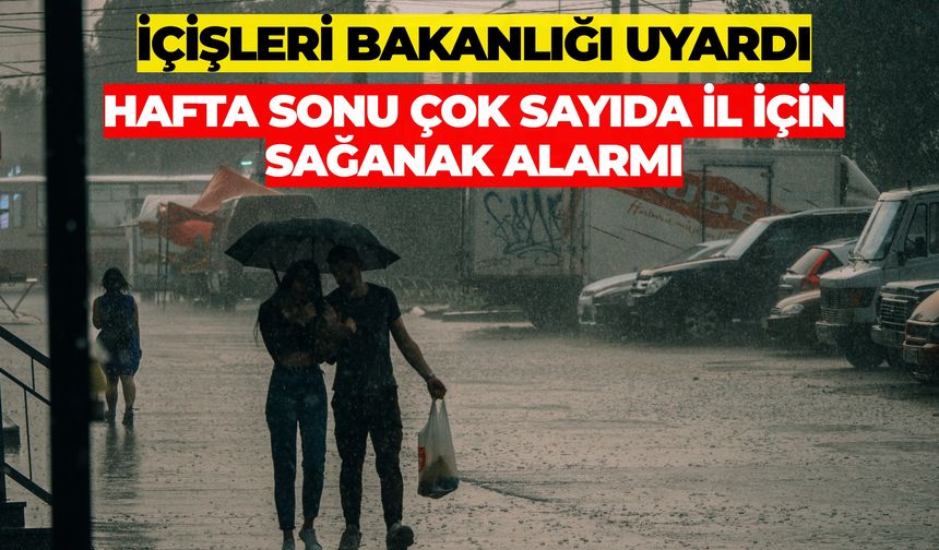 İçişleri Bakanlığı Uyardı: Hafta Sonu Çok Sayıda İl İçin Sağanak Alarmı