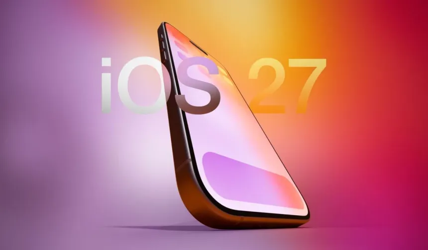 iOS 27 Özellikleri Ve Yayın Tarihi: iOS 27 Ne Zaman Çıkacak, Hangi iPhone Modellerine Gelecek?