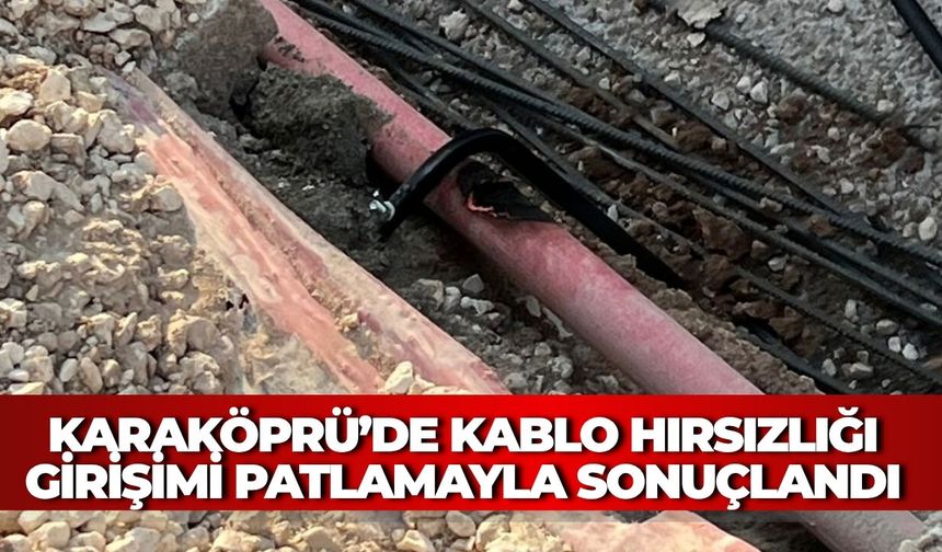 Karaköprü’de Kablo Hırsızlığı Girişimi Patlamayla Sonuçlandı: 4 Mahalle Elektriksiz Kaldı