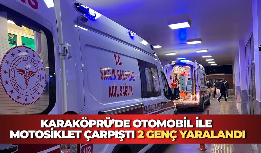 Karaköprü’de Otomobil ile Motosiklet Çarpıştı: 2 Genç Yaralandı