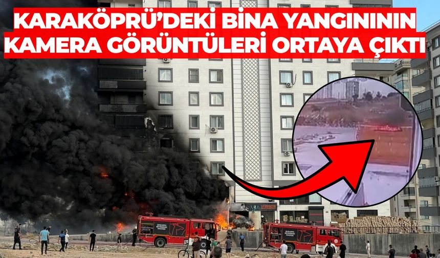 Karaköprü’deki 10 Katlı Binada Çıkan Yangının Güvenlik Kamerası Görüntüleri Ortaya Çıktı!
