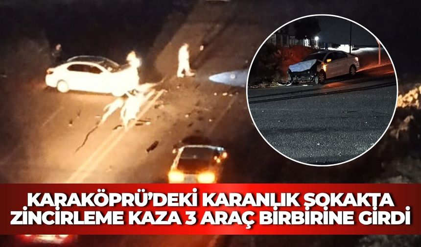 Karaköprü’deki Karanlık Sokakta Zincirleme Kaza: 3 Araç Birbirine Girdi