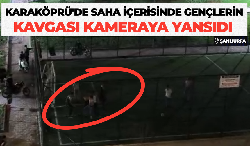 Karaköprü'de Saha İçerisinde Gençlerin Kavgası Kameraya Yansıdı