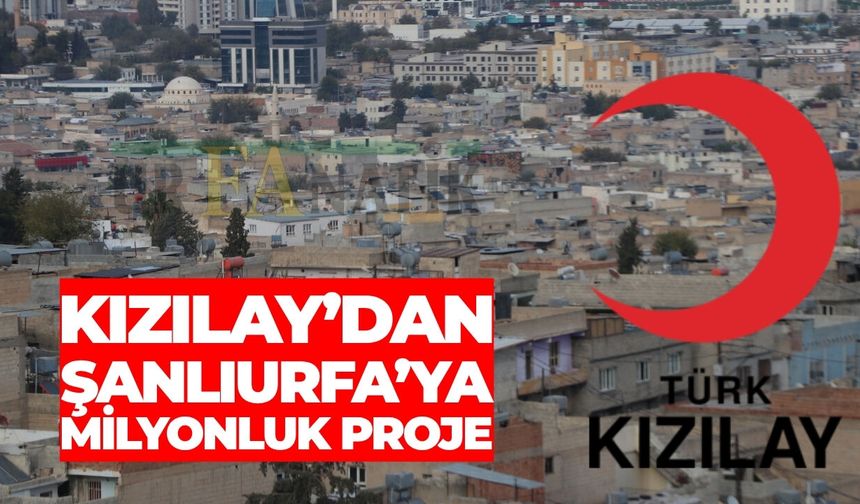 Kızılay’dan Şanlıurfa’ya Milyonluk Proje