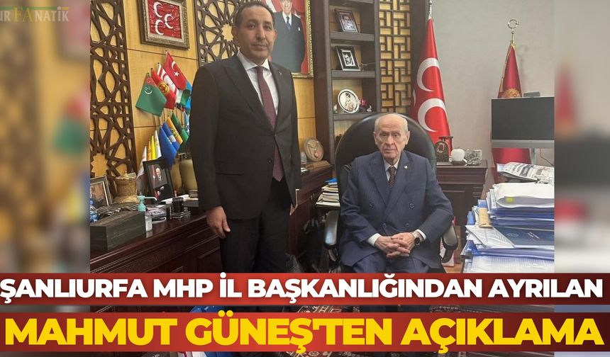 Şanlıurfa MHP İl Başkanlığından Ayrılan Mahmut Güneş'ten Açıklama