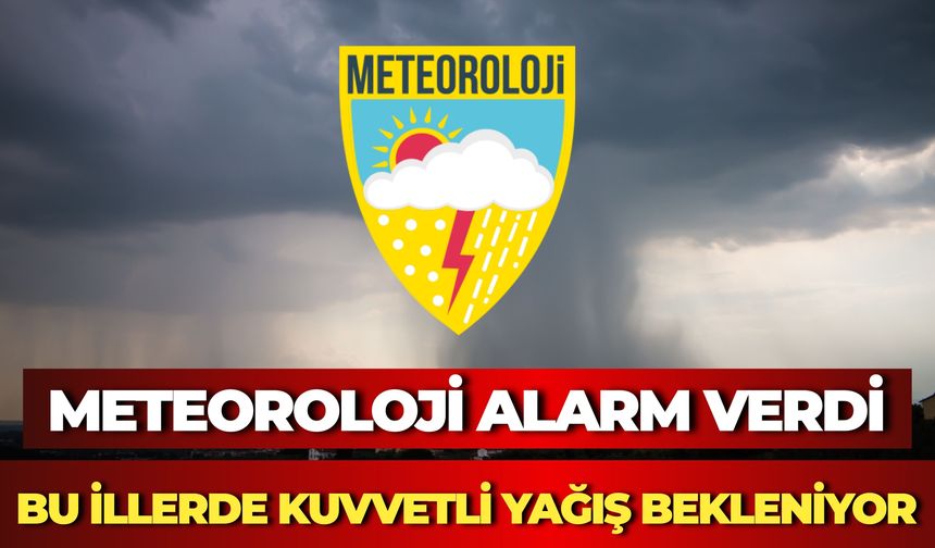 Meteoroloji Alarm Verdi: Bu İllerde Kuvvetli Yağış Bekleniyor