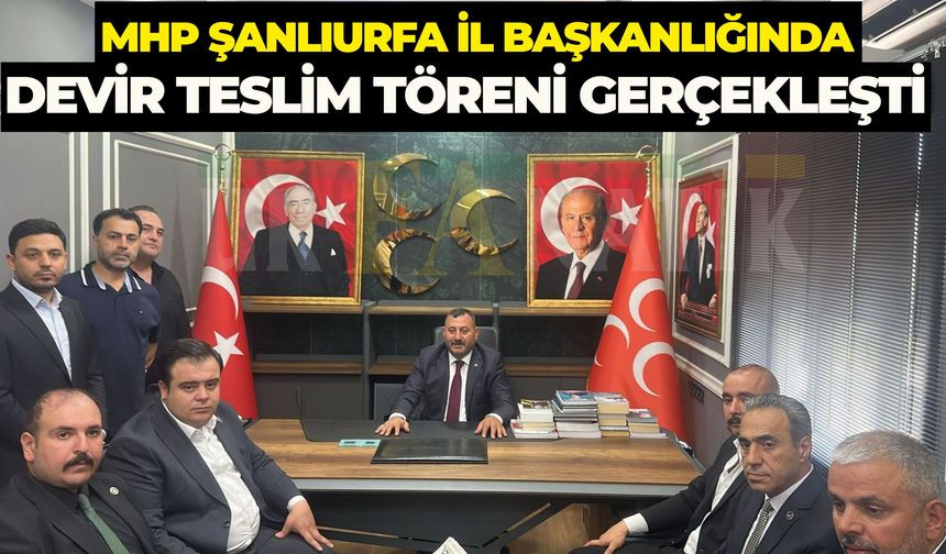 MHP Şanlıurfa İl Başkanlığında Devir Teslim: Eski Yönetim Törene Katılmadı