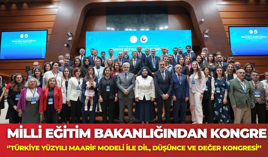 Milli Eğitim Bakanlığından Kongre: ‘’Türkiye Yüzyılı Maarif Modeli İle Dil, Düşünce Ve Değer Kongresi’’