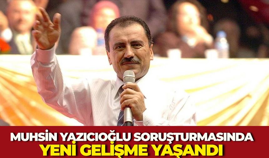 Muhsin Yazıcıoğlu Soruşturmasında Yeni Gelişme Yaşandı