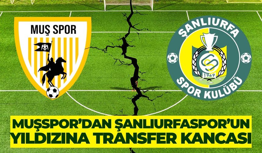 Muşspor’dan Şanlıurfaspor’un Yıldızına Transfer Kancası