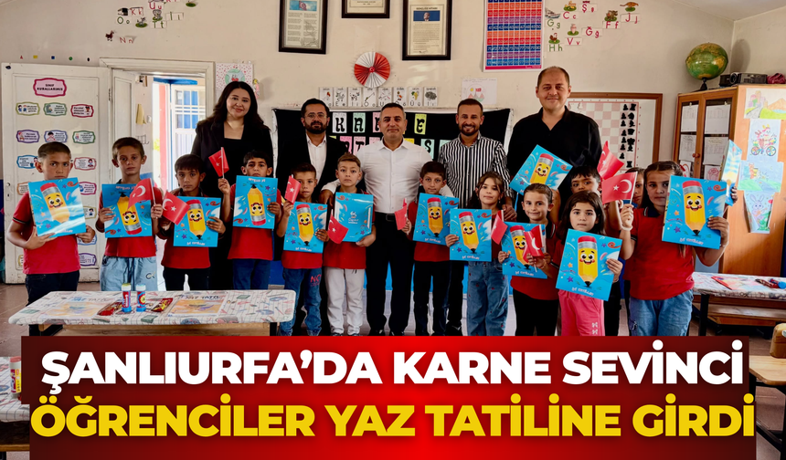 Şanlıurfa’da Karne Sevinci: Öğrenciler Yaz Tatiline Girdi