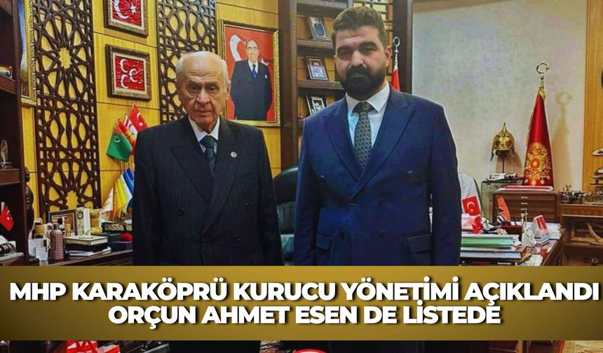 MHP Karaköprü Kurucu Yönetimi Açıklandı: Orçun Ahmet Esen de Listede