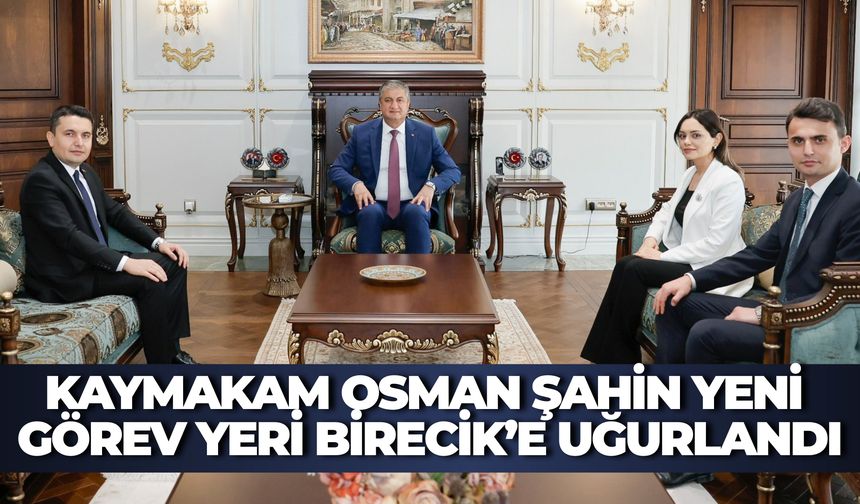 Kaymakam Osman Şahin Yeni Görev Yeri Birecik’e Uğurlandı