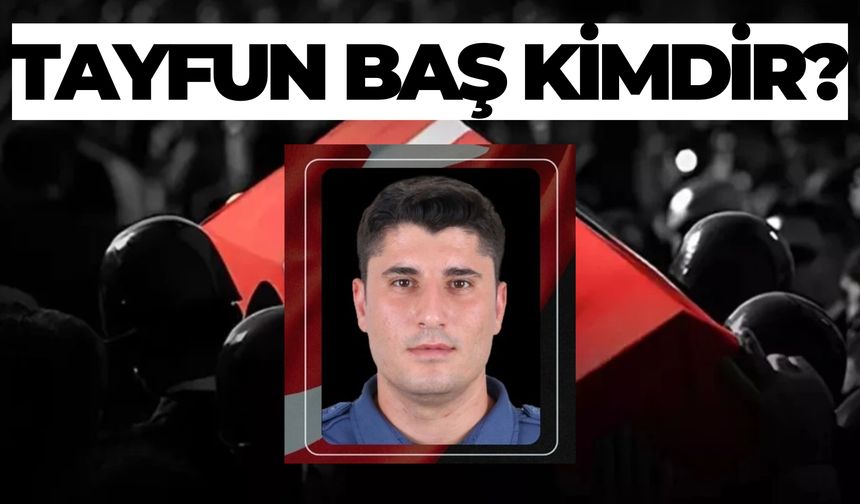 Polis Memuru Tayfun Baş Kimdir, Nereli, Kaç Yaşında? Tayfun Baş Neden Şehit Oldu?