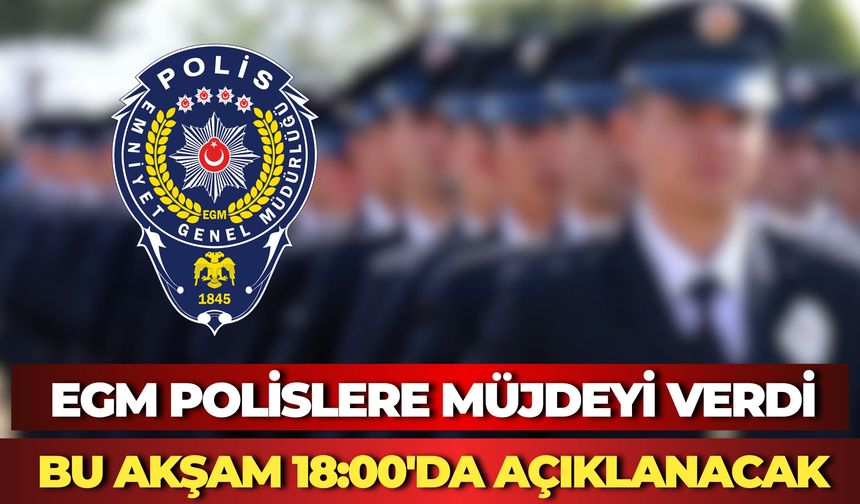 EGM’den Polislere Müjde: Genel Atama Süreci Tamamlandı