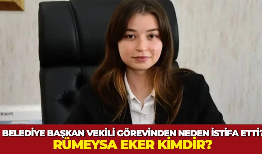 Rümeysa Eker Belediye Başkan Vekili Görevinden Neden İstifa Etti?