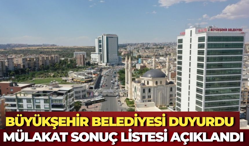 Şanlıurfa Büyükşehir Belediyesi Duyurdu: Daimi ve Geçici Mülakat Sonuç Listesi Açıklandı