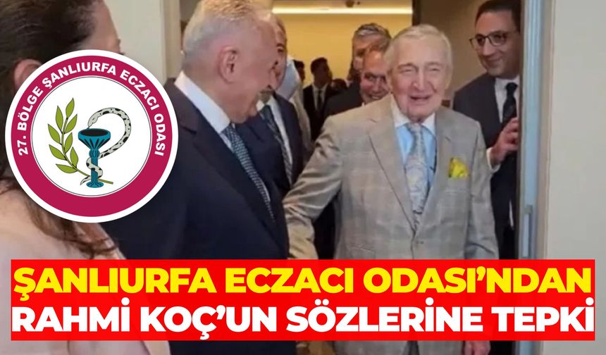 Şanlıurfa Eczacı Odası’ndan Rahmi Koç’un Sözlerine Tepki