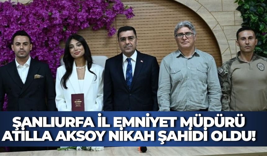 Şanlıurfa İl Emniyet Müdürü Atilla Aksoy Nikah Şahidi Oldu! İki Polis Dünya Evine Girdi