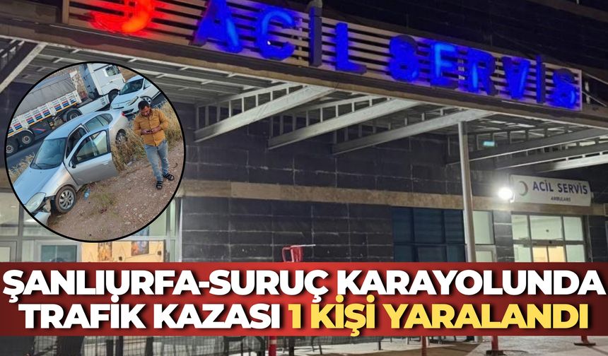 Şanlıurfa-Suruç Karayolunda Trafik Kazası: 1 Kişi Yaralandı