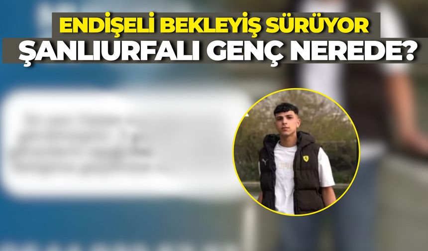 Şanlıurfa Suruç'ta Kayıp Olan Mustafa Ceylan'dan 2 Gündür Haber Alınamıyor