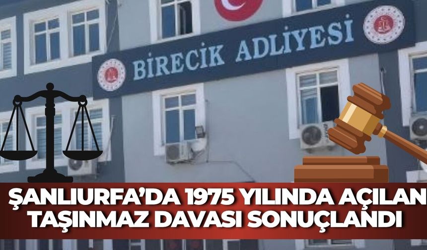 Şanlıurfa'daki O Davada 51 Yıl Sonra Karar Çıktı: Tam 33 Hakim Değişti