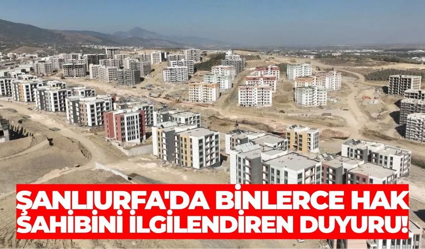 Şanlıurfa'da Binlerce Hak Sahibini İlgilendiren Duyuru!