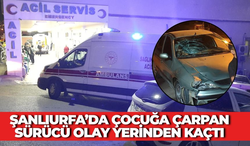 Şanlıurfa’da Vicdanları Sızlatan Olay: Çocuğa Çarpan Sürücü Olay Yerinden Kaçtı