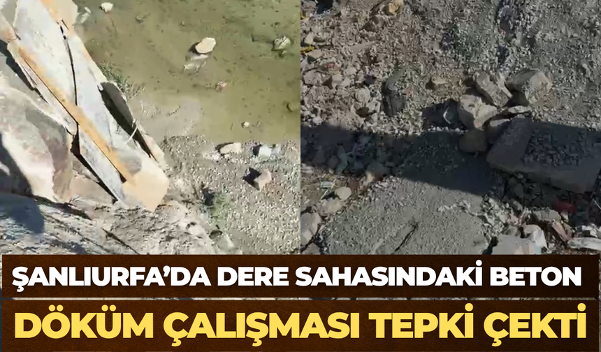 Şanlıurfa’da Dere Sahasındaki Görüntüler Tepki Çekti