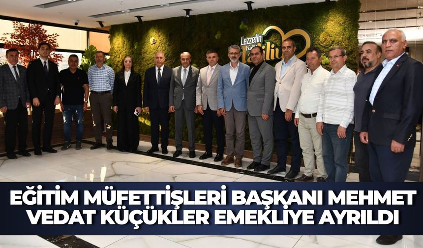Şanlıurfa’da Eğitim Müfettişleri Başkanı Mehmet Vedat Küçükler Emekliye Ayrıldı