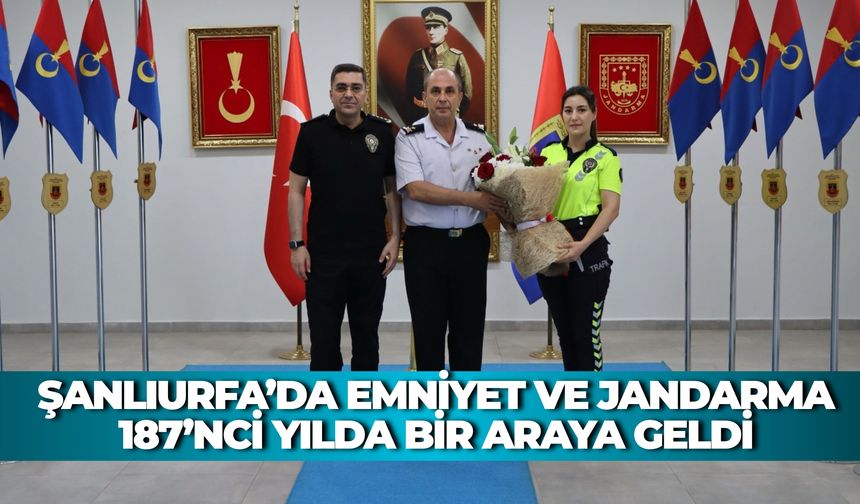 Şanlıurfa’da Emniyet ve Jandarma 187’nci Yılda Bir Araya Geldi