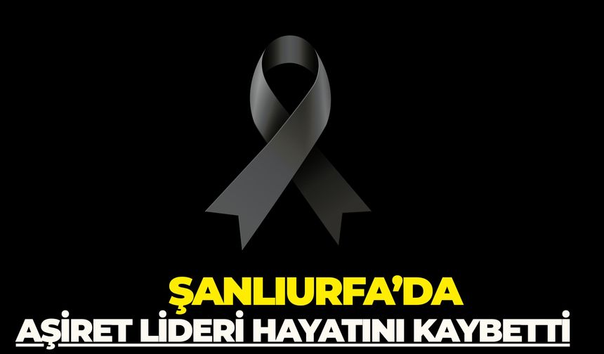 Şanlıurfa’da Hıdrekan Aşireti'nin Acı Günü