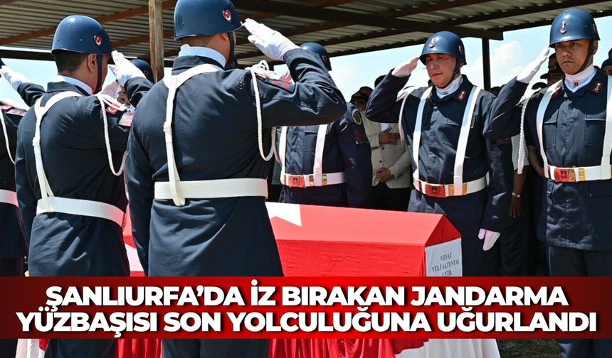 Şanlıurfa’da İz Bırakan Jandarma Yüzbaşısı Son Yolculuğuna Uğurlandı