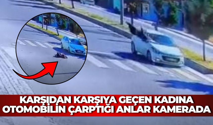Şanlıurfa’da Karşıdan Karşıya Geçen Kadına Otomobilin Çarptığı Anlar Kamerada