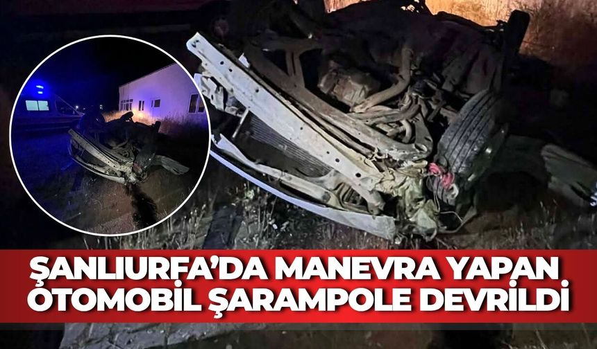 Şanlıurfa’da Manevra Yapan Otomobil Şarampole Devrildi: Yaralı Var