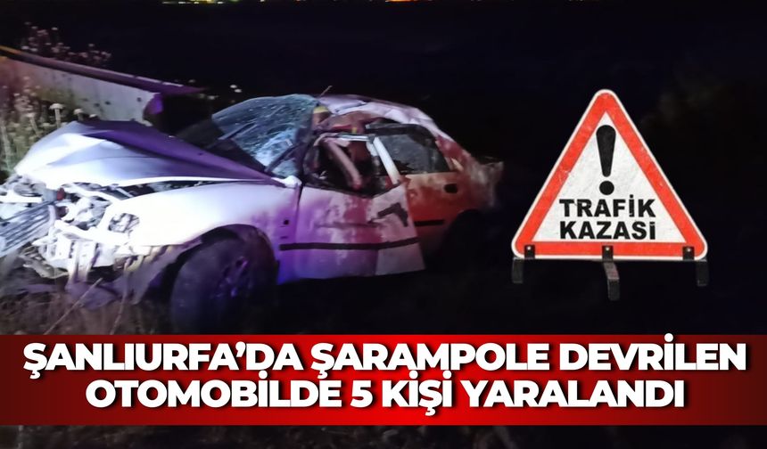Şanlıurfa’da Şarampole Devrilen Otomobilde 5 Kişi Yaralandı