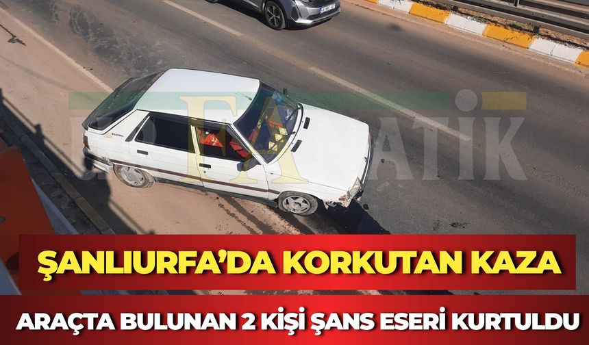 Şanlıurfa’da Tünel Girişinde Korkutan Kaza: 2 Kişi Şans Eseri Kurtuldu