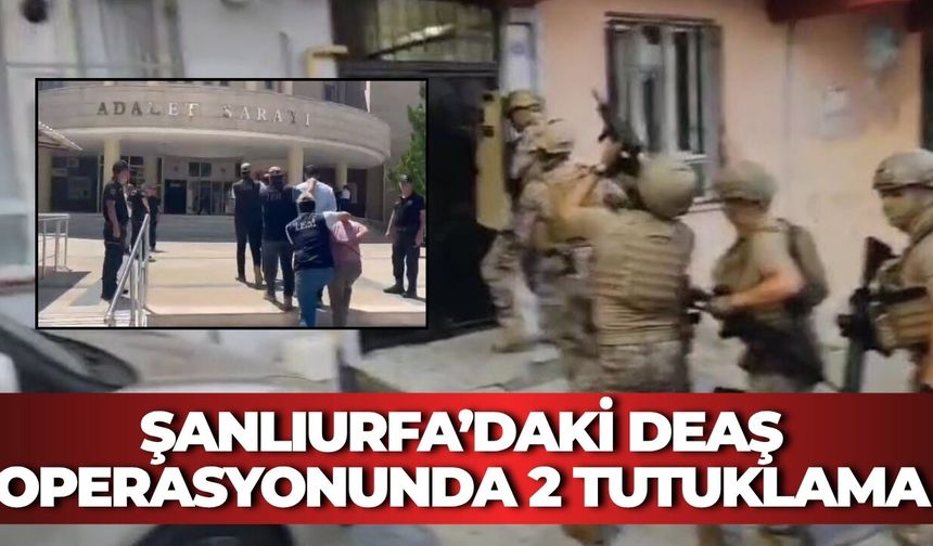 Şanlıurfa’daki DEAŞ Operasyonunda 2 Tutuklama