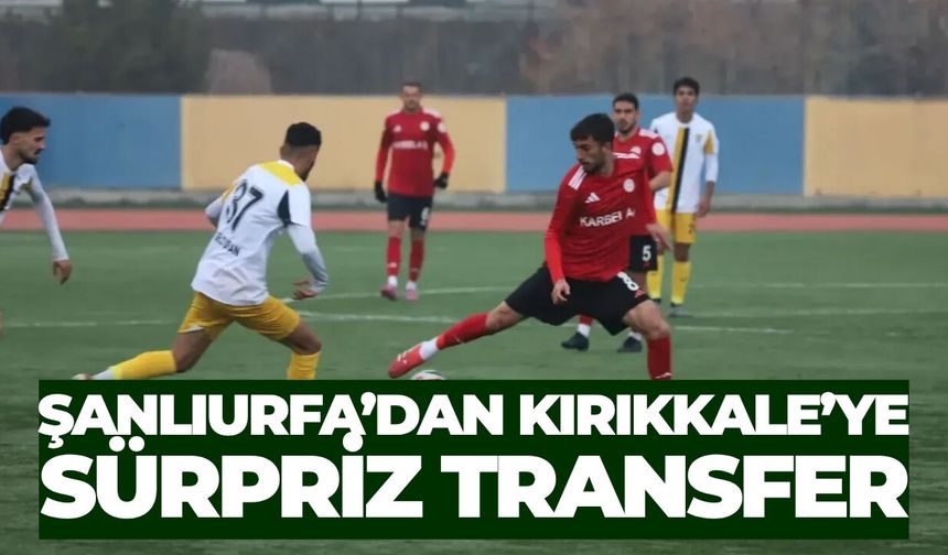 Şanlıurfa’dan Kırıkkale’ye Sürpriz Transfer