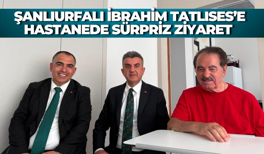 Şanlıurfalı Sanatçı İbrahim Tatlıses’e AK Parti Heyetinden Geçmiş Olsun Ziyareti