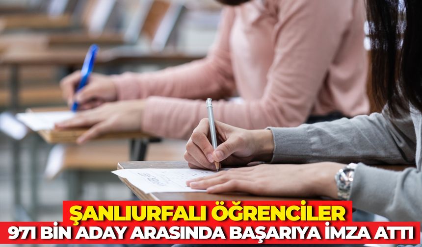 Şanlıurfalı Öğrenciler 971 Bin Aday Arasında Başarıya İmza Attı