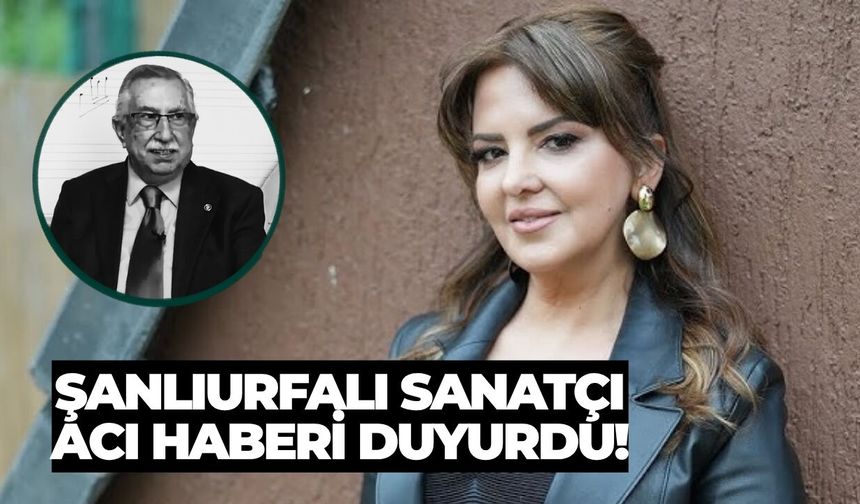 Şanlıurfalı Sanatçı Acı Haberi Duyurdu!