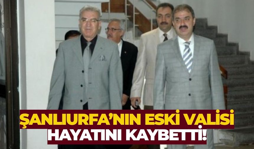 Şanlıurfa’nın Eski Valisi Şemsettin Uzun Hayatını Kaybetti