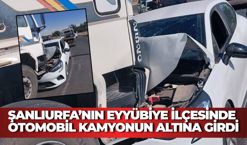 Şanlıurfa’nın Eyyübiye İlçesinde Otomobil Kamyonun Altına Girdi