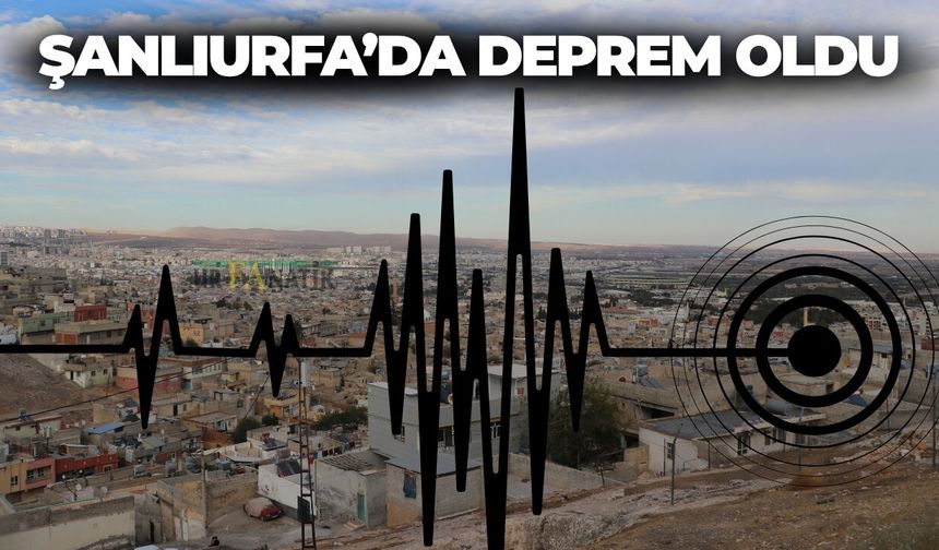Şanlıurfa’nın Karaköprü ve Haliliye İlçelerinde Deprem