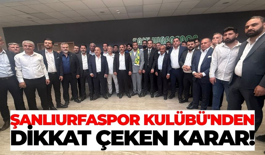 Şanlıurfaspor Kulübü'nden Dikkat Çeken Karar!
