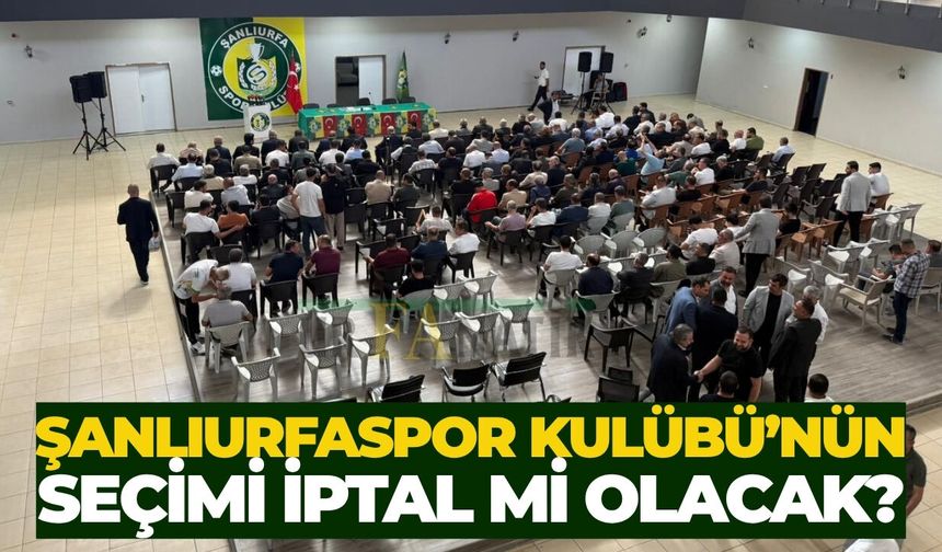 Şanlıurfaspor Kulübü’nün Seçimi İptal Mi Olacak?